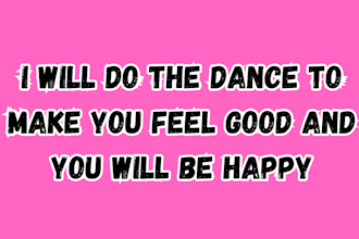 do the dance to make you feel good and you will be happy