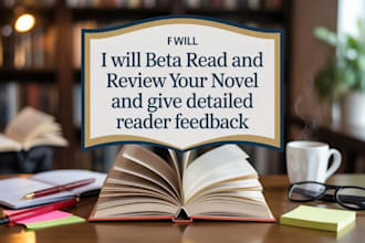 beta read and review your novel and give detailed reader feedback