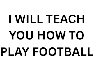 teach you how to play football