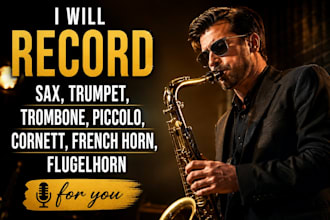 record sax, trumpet, trombone, piccolo, cornett, french horn, flugelhorn for you