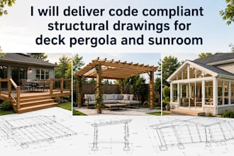 deliver code compliant structural drawings for deck pergola and sunroom