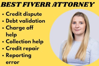 be your lawyer for credit disputes, collections, charge offs,debt validation aid