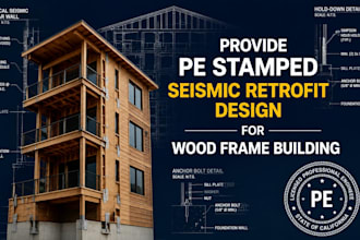 provide pe stamped seismic retrofit design for wood frame buildings