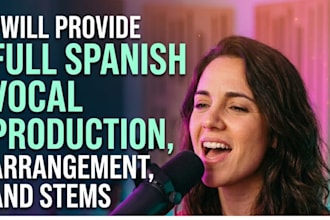provide full spanish vocal production, arrangement, and stems arrangement music