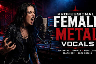 be your female metal singer, screaming, growl, rock,  metalcore, deathcore vocal