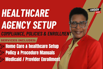 setup healthcare, home care, write policy and procedures and medical enrollment