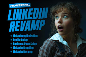 create, upgrade, revamp and optimize your linkedin profile and business page