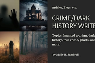 write crime, dark history, or paranormal content for your website, podcast, etc