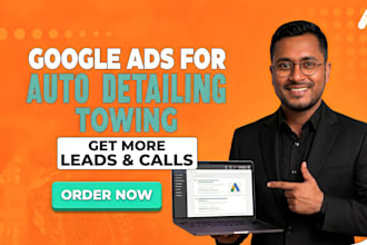 setup google ads for towing, auto detailing to get leads and calls