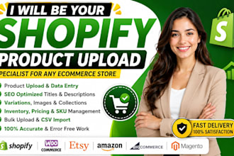 be your product upload specialist for shopify any ecommerce store