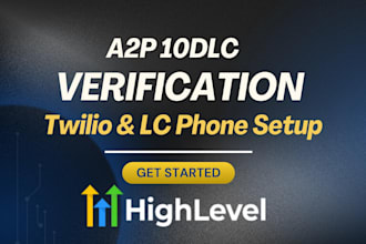 do a2p 10dlc verification, twilio, and lc phone for gohighlevel