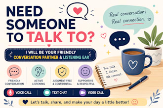 be your friendly conversation partner and listening ear