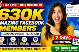 post your message to 630k amazingly wonderful members on facebook for 7 days