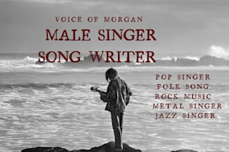 be your male ballad singer, punk vocalist, edm, blues, folk chorus singer
