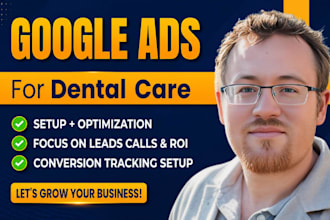 setup, optimize google ads dentist campaigns for dental clinics medical services