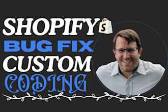fix shopify bugs custom coding, theme customization, shopify issues shopify plus