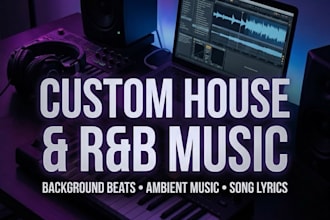 produce house, rnb, and background music with custom lyrics