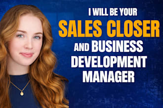be your sales closer and business development manager