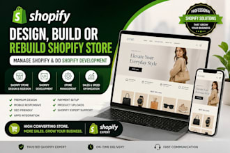 design, build or rebuild shopify store, manage shopify, do shopify development