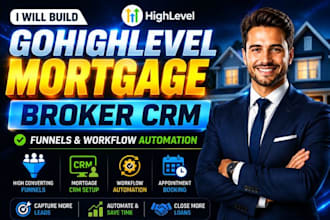 build gohighlevel mortgage broker crm funnels and workflow automation