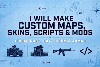 make fivem, rust, dayz, scum, and arma 3 custom maps, skins, scripts, mod
