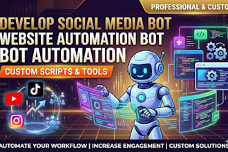 develop custom social media bot and website automation bot