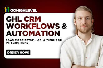 build gohighlevel CRM workflows, create ghl automations, ghl saas, ghl API