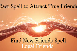 cast spell to attract true friends, find new friends spell, friendship spell