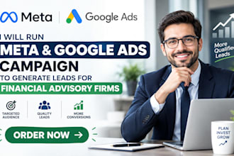 run meta and google ads campaign to generate leads for financial advisory firms