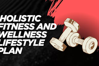 design a holistic fitness and wellness lifestyle plan