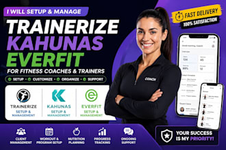 setup and manage trainerize, kahunas,and everfit professionally