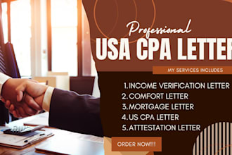 prepare and sign CPA letter, income verification letter, mortgage,comfort letter