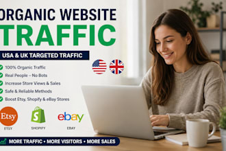 do organic USA,UK website traffic to increase esty, to shopify ebay sales