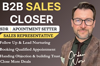 be your b2b sales closer sales representative sdr appointment setter deal closer