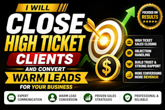 close high ticket clients and convert warm leads for your business