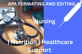 provide apa 7 editing, research support, and healthcare writing assistance