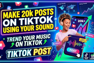 make 1k post on tiktok using your sound trend your music on tiktok,tiktok post