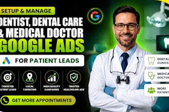 setup dentist, dental care clinic, medical doctor google ads for patient leads