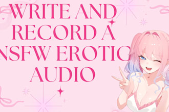 write and record a nsfw erotic audio