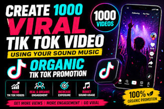 create 1000 viral tik tok video using your sound music,organic tik tok promotion