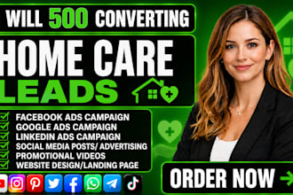 generate 500 exclusive home care leads elderly care leads homecare meta ads