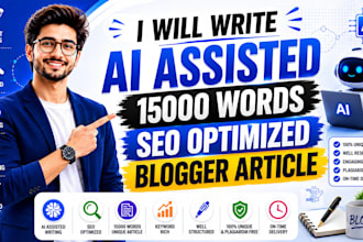 write an ai assisted 15,000 words SEO optimized blogger blog article