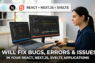 fix bugs, errors, and issues in your react, next js, svelte