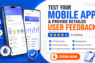 test your mobile app and provide detailed user feedback