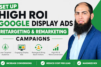 set up high ROI google display ads retargeting and remarketing campaigns