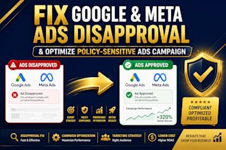 fix google and meta ads disapproval and optimize policy sensitive ads campaign