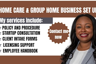 set up group home, home care business with licensing, write policy and procedure