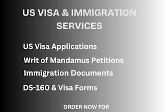 prepare US visa documents, petitions, writ of mandamus
