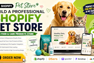 build a shopify pet store for dog food cat care  and pet dropshipping products