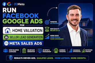 run facebook google ads for home valuation seller lead generation meta sales ads